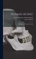 Human Aging; a Biological and Behavioral Study