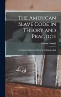 The American Slave Code in Theory and Practice