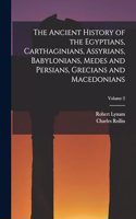 Ancient History of the Egyptians, Carthaginians, Assyrians, Babylonians, Medes and Persians, Grecians and Macedonians; Volume 2