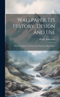 Wallpaper, its History, Design and Use