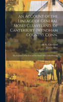 Account of the Lineage of General Moses Cleaveland, of Canterbury (Wyndham County), Conn.