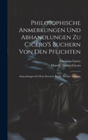 Philosophische Anmerkungen Und Abhandlungen Zu Cicero'S Buchern Von Den Pflichten