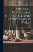 Istruzioni Pratiche Sul Modo Di Ben Fare E Conservare Il Vino...
