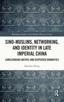 Sino-Muslims, Networking, and Identity in Late Imperial China: Longstanding Natives and Dispersed Minorities