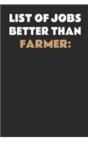 List Of Jobs Better Than Farmer: Funny Farming Notebook Unique Farmerette Journal Gift Idea For Men & Women Personalized Lined Note Book, Individual Dairy, Special Booklet