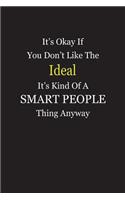 It's Okay If You Don't Like The Ideal It's Kind Of A Smart People Thing Anyway