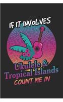 If It Involves Ukuleles and Tropical Islands Count Me In: Ukulele Player Tablature Songwriting Notebook for Ukulele Lover