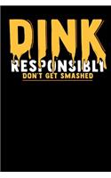 Dink Responsibly Don't Get Smashed: 120 Pages I 6x9 I Dot Grid I Funny Pickleball & Wine Gifts