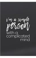 I Am A Simple Person With A Complicated Mind: Daily Success, Motivation and Everyday Inspiration For Your Best Year Ever, 365 days to more Happiness Motivational Year Long Journal / Daily Notebo