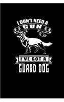 I Don't Need a Gun I've got a Guard Dog: Notebook Journal Diary 110 Lined pages