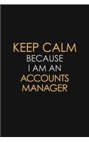 Keep Calm Because I Am A Accounts Manager