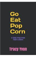 Go Eat Pop Corn