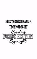 Electronics Manuf. Technologist By Day World's Best Mom By Night