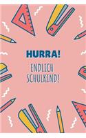 Hurra! Endlich Schulkind!: Notizbuch zur Einschulung - Erstklässler - 120 Seiten Blanko (ca. DIN A5) - Grundschulplaner - Schulplaner - Tagebuch - Terminkalender - Geschenkide