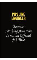 Pipeline Engineer Because Freaking Awesome Is Not An Official Job Title
