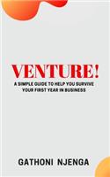 Venture!: A Simple Guide to Help You Survive Your First Year in Business