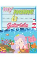 My Name is Gabriela: Personalized Primary Tracing Book / Learning How to Write Their Name / Practice Paper Designed for Kids in Preschool and Kindergarten