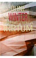 Ohne Winter Wäre Das Leben Ein Irrtum