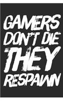 Gamers Don't Die They Respawn: Funny Video Gamer Gift - Small Lined Notebook (6 X 9)