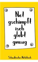 Net gschimpft isch globt gnuag. Schwäbisches Notizbuch: 120 karierte Seiten in A5 als Geschenk, für Notizen usw. für echte Schwaben und die es werden wollen(11 Schwäbische Notizbücher)