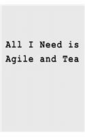 All I Need is Agile and Tea: Blank Lined Journal