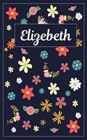 Elizebeth: Lined Writing Notebook with Personalized Name 120 Pages 6x9 Flowers