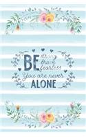 Be Strong Brave Fearless You Are Never Alone