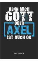Nenn mich Gott oder - Axel - ist auch OK - Notizbuch