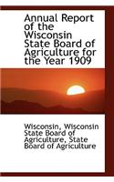 Annual Report of the Wisconsin State Board of Agriculture for the Year 1909