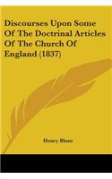 Discourses Upon Some Of The Doctrinal Articles Of The Church Of England (1837): (English)