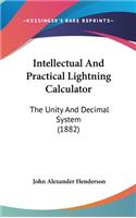 Intellectual And Practical Lightning Calculator: The Unity And Decimal System (1882)