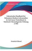 Litterarisches Handbuch Der Bekanntern Hoehern Lehranstalten In Und Ausser Teutschland, In Statistisch-Chronologischer Ordnung (1780)