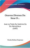 Oeuvres Diverses Du Sieur D...: Avec Le Traite Du Sublime Ou Du Merveilleux (1683)