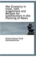 War Economy in Food, with Suggestions and Recipes for Substitutions in the Planning of Meals