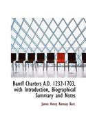 Bamff Charters A.D. 1232-1703, with Introduction, Biographical Summary and Notes