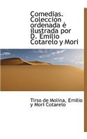 Comedias. Colecci N Ordenada Ilustrada Por D. Emilio Cotarelo y Mori