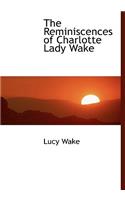 The Reminiscences of Charlotte Lady Wake