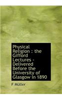 Physical Religion: The Gifford Lectures - Delivered Before the University of Glasgow in 1890