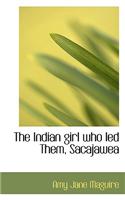 The Indian Girl Who Led Them, Sacajawea