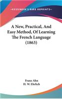 New, Practical, And Easy Method, Of Learning The French Language (1863)