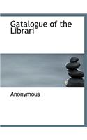 Gatalogue of the Librari