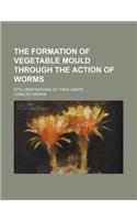 The Formation of Vegetable Mould Through the Action of Worms; With Observations of Their Habits
