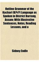 Outline Grammar of the Kachari (Bara) Language as Spoken in District Darrang, Assam; With Illustrative Sentences, Notes, Reading Lessons, and a: (English)