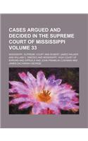 Cases Argued and Decided in the Supreme Court of Mississippi Volume 33: (English)