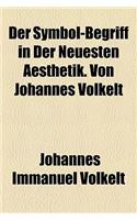 Der Symbol-Begriff in Der Neuesten Aesthetik. Von Johannes Volkelt: (English)