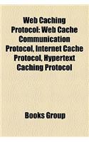 Web Caching Protocol: Web Cache Communication Protocol, Internet Cache Protocol, Hypertext Caching Protocol(English)