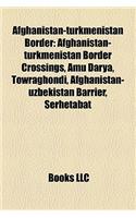Afghanistan-Turkmenistan Border: Afghanistan-Turkmenistan Border Crossings, Amu Darya, Towraghondi, Afghanistan-Uzbekistan Barrier, Serhetabat(English)