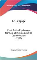 Le Langage: Essai Sur La Psychologie Normale Et Pathologique De Cette Fonction (1905)(French)