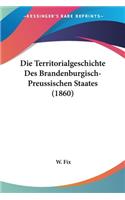 Territorialgeschichte Des Brandenburgisch-Preussischen Staates (1860)