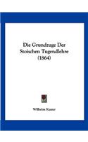 Die Grundzuge Der Stoischen Tugendlehre (1864)